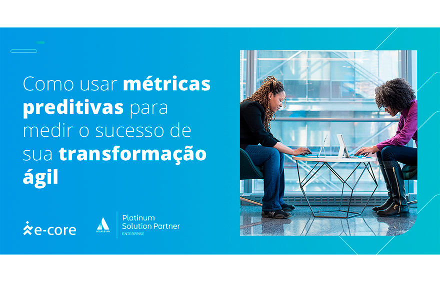 Como usar métricas preditivas para medir o sucesso de sua transformação ágil